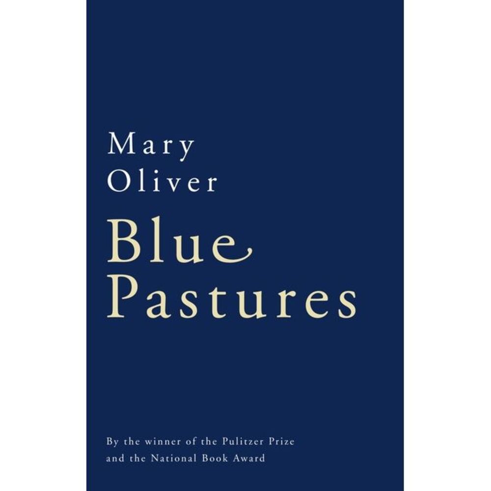 Blue Pastures -- Mary Oliver